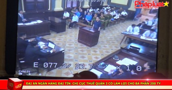 Đại án ngân hàng Đại Tín: Chi cục thuế quận 3 có làm lợi cho bà Phấn 200 tỷ?