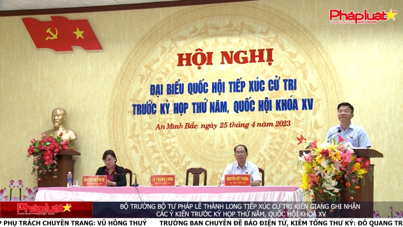 Bộ trưởng Bộ Tư pháp Lê Thành Long tiếp xúc cử tri Kiên Giang ghi nhận các ý kiến trước Kỳ họp thứ Năm, Quốc hội khoá XV