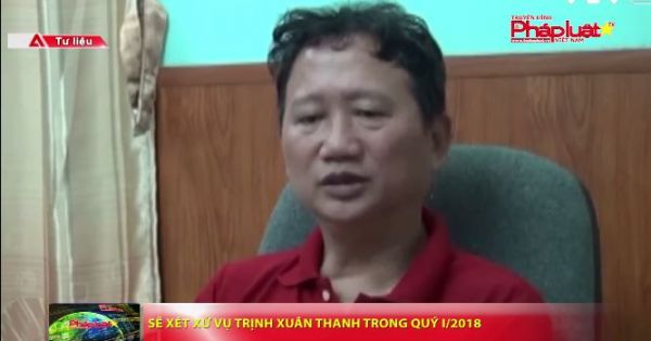 Sẽ xét xử vụ Trịnh Xuân Thanh trong quý 1/2018