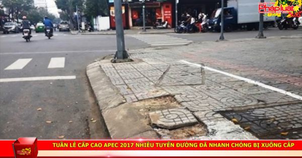 Tuần lễ Cấp cao APEC 2017 nhiều tuyến đường đã nhanh chóng bị xuống cấp
