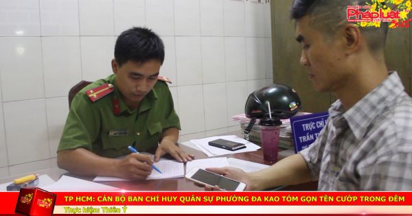 TP HCM: Cán bộ Ban Chỉ huy quân sự phường Đa Kao tóm gọn tên cướp trong đêm