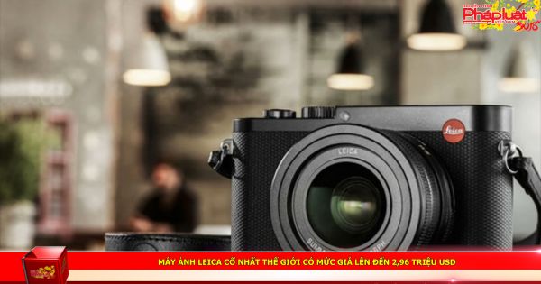 Máy ảnh Leica cổ nhất thế giới có mức giá lên đến 2,96 triệu USD