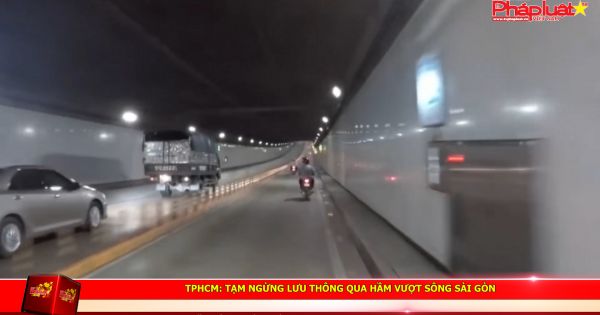 TPHCM: Tạm ngừng lưu thông qua hầm vượt sông Sài Gòn