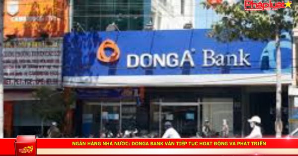 Ngân hàng Nhà nước: DongA Bank vẫn tiếp tục hoạt động và phát triển