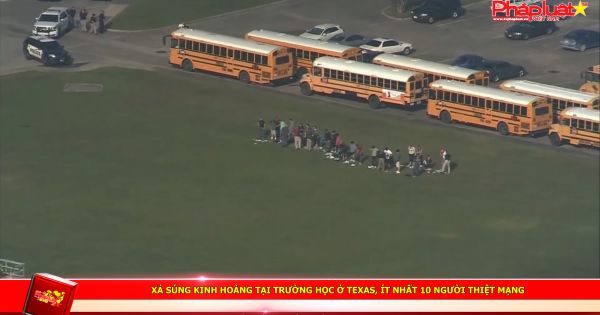 Xả súng kinh hoàng tại trường học ở Texas, ít nhất 10 người thiệt mạng