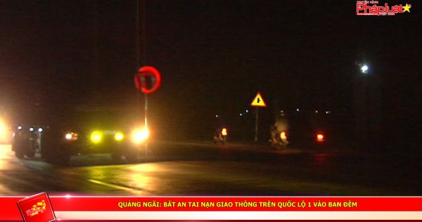 Quảng Ngãi: Bất an tai nạn giao thông trên quốc lộ 1 vào ban đêm