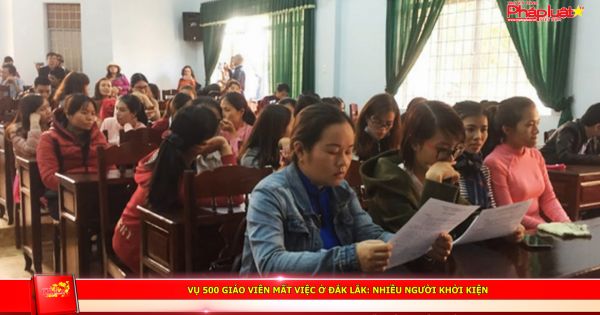 Vụ 500 giáo viên mất việc ở Đắk Lắk: Nhiều người khởi kiện
