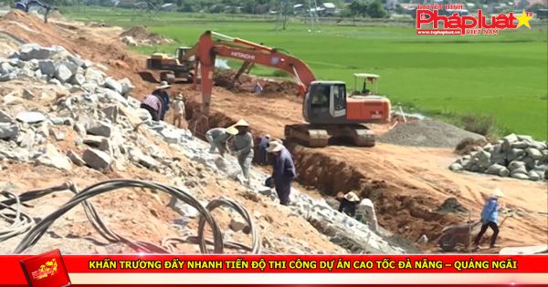 Khẩn trương đẩy nhanh tiến độ thi công dự án cao tốc Đà Nẵng – Quảng Ngãi