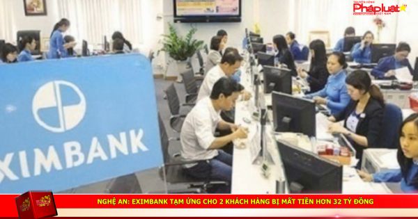 Nghệ An: Eximbank tạm ứng cho 2 khách hàng bị mất tiền hơn 32 tỷ đồng