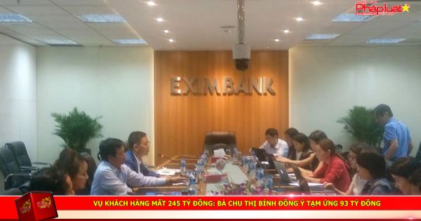 Vụ khách hàng mất 245 tỷ đồng: Bà Chu Thị Bình đồng ý tạm ứng 93 tỷ đồng