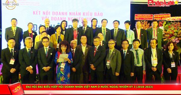 Đại hội Đại biểu Hiệp hội Doanh nhân Việt Nam Ở Nước ngoài Nhiệm kỳ 3 (2018-2023): Kết nối người Việt khắp năm châu
