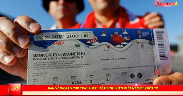 Bán vé World Cup trái phép, một sinh viên Việt Nam bị khởi tố