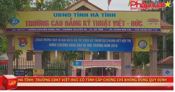 Hà Tĩnh: Trường Cao đẳng kỹ thuật Việt Đức cấp chứng chỉ trái quy định