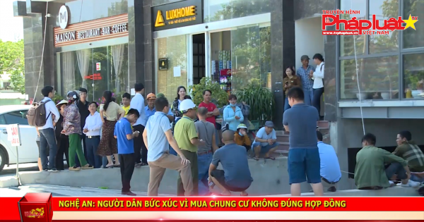 Nghệ An: Người dân phản ánh bức xúc vì mua chung cư không đúng hợp đồng