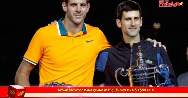 Novak Djokovic đăng quang giải quần vợt Mỹ mở rộng 2018