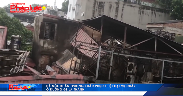 Hà Nội: Khắc phục thiệt hại vụ cháy ở đường Đê La Thành, Hà Nội