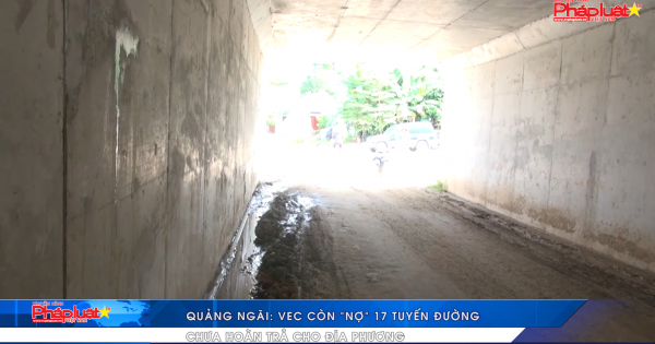 Quảng Ngãi: VEC còn “nợ” 17 tuyến đường chưa hoàn trả cho địa phương