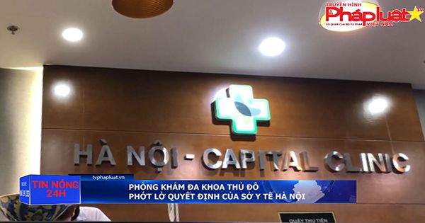 Phòng khám đa khoa Thủ Đô phớt lờ quyết định của sở y tế Hà Nội