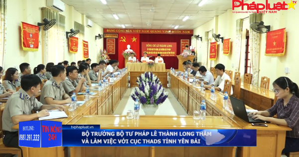 Bộ trưởng bộ Tư pháp Lê Thành Long thăm và làm việc với Cục THADS tỉnh Yên Bái
