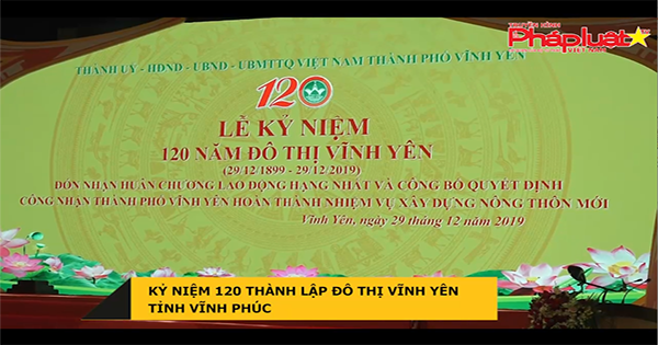 Kỷ niệm 120 năm thành lập đô thị Vĩnh Yên tỉnh Vĩnh Phúc