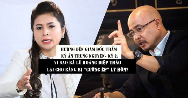 Chuỗi truyền thông Bảo vệ Quyền phụ nữ& Trẻ em: Vì sao bà Lê Hoàng Diệp Thảo lại cho rằng bị ''cưỡng ép'' ly hôn?