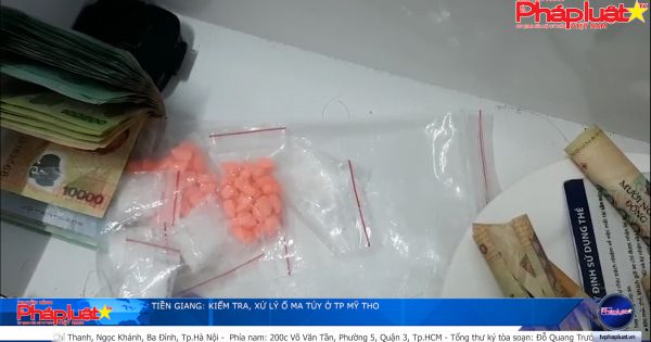 Tiền Giang: Kiểm tra, xử lý ổ ma túy ở TP Mỹ Tho