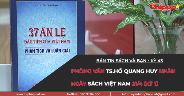 BẢN TIN SÁCH VÀ BẠN - KỲ 43: Gặp gỡ TS.Hồ Quang Huy – GĐ NXB Tư pháp nhân Ngày Sách Việt Nam 21/4