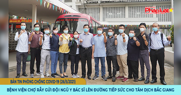 BẢN TIN PHÒNG CHỐNG COVID-19: Bệnh viện Chợ Rẫy gửi Đội ngũ y bác sĩ lên đường tiếp sức cho tâm dịch Bắc Giang