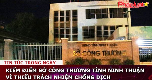 Kiểm điểm Sở Công thương tỉnh Ninh Thuận vì thiếu trách nhiệm chống dịch