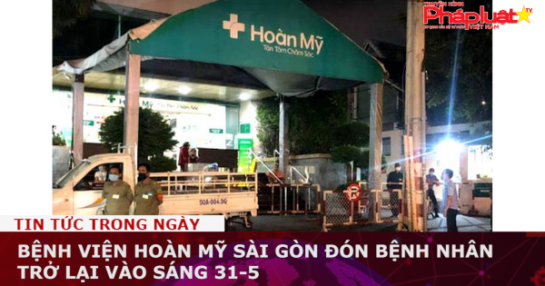 Bệnh viện Hoàn Mỹ Sài Gòn đón bệnh nhân trở lại vào sáng 31-5