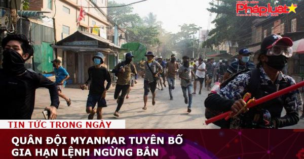 Quân đội Myanmar tuyên bố gia hạn lệnh ngừng bắn
