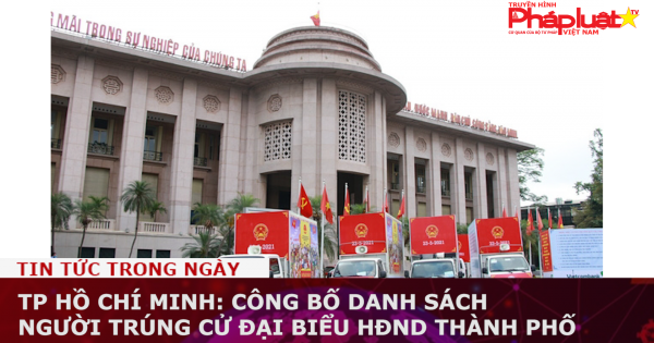 TP Hồ Chí Minh: Công bố danh sách người trúng cử đại biểu HĐND Thành phố