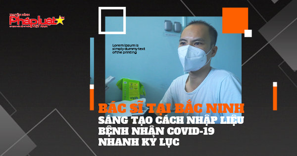 Bản tin Hotface – Kỳ 70: Bác sĩ tại Bắc Ninh sáng tạo cách nhập liệu bệnh nhân Covid-19 nhanh kỷ lục