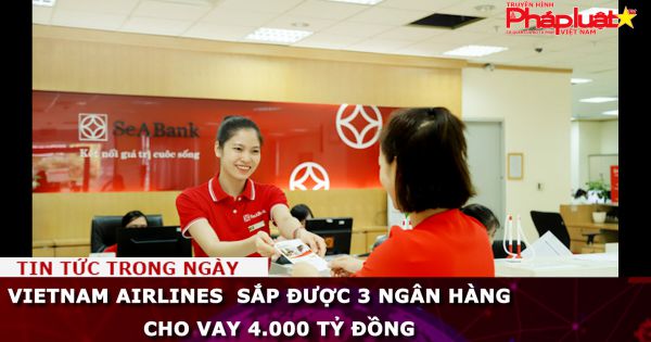 Vietnam Airlines sắp được 3 ngân hàng cho vay 4.000 tỷ đồng