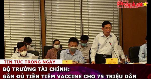 Bộ trưởng Tài chính: Gần đủ tiền tiêm vaccine cho 75 triệu dân