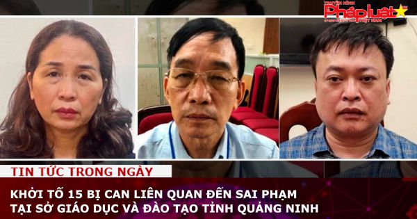 Khởi tố 15 bị can liên quan đến sai phạm tại Sở Giáo dục và Đào tạo tỉnh Quảng Ninh