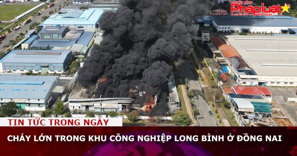 Cháy lớn trong khu công nghiệp Long Bình ở Đồng Nai