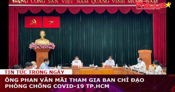 Ông Phan Văn Mãi tham gia Ban chỉ đạo phòng chống COVID-19 TP.HCM