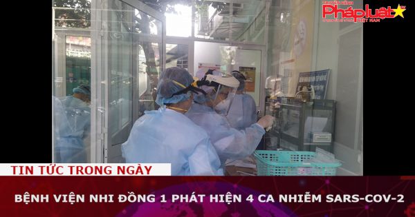 TP HCM: Bệnh viện Nhi đồng 1 phát hiện 4 ca nhiễm SARS-CoV-2