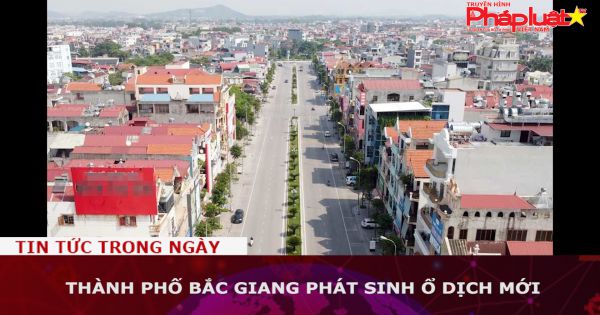 Thành phố Bắc Giang phát sinh ổ dịch mới