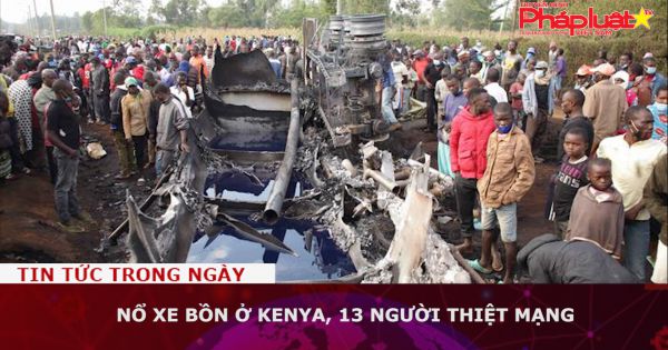 Nổ xe bồn ở Kenya, 13 người thiệt mạng