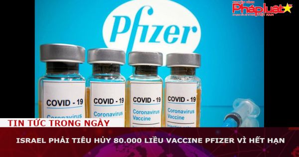 Israel phải tiêu hủy 80.000 liều vaccine Pfizer vì hết hạn