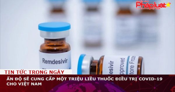 Ấn Độ sẽ cung cấp một triệu liều thuốc điều trị Covid-19 cho Việt Nam