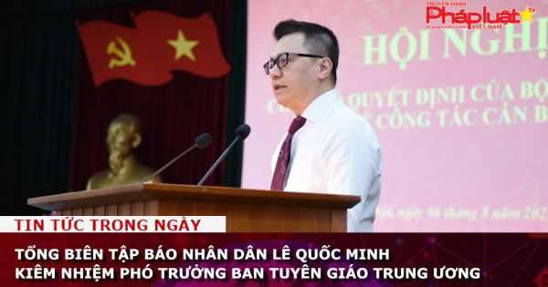 Tổng biên tập báo Nhân dân Lê Quốc Minh kiêm nhiệm Phó Trưởng Ban Tuyên giáo Trung ương