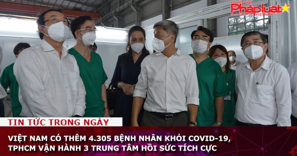 Việt Nam có thêm 4.305 bệnh nhân khỏi Covid-19, TPHCM vận hành 3 trung tâm hồi sức tích cực