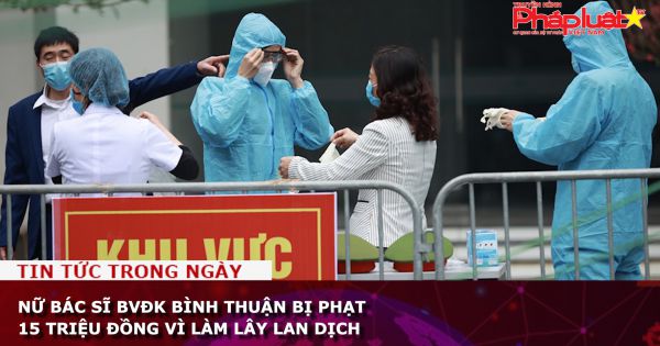 Nữ bác sĩ BVĐK Bình Thuận bị phạt 15 triệu đồng vì làm lây lan dịch