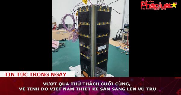 Vệ tinh do Việt Nam thiết kế sẵn sàng lên vũ trụ