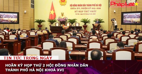 Hoãn kỳ họp thứ 2 Hội đồng Nhân dân Thành phố Hà Nội khoá XVI