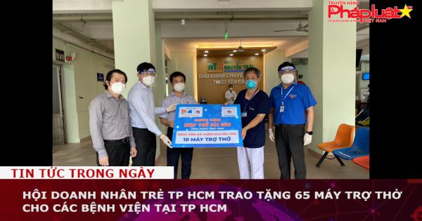 Hội Doanh nhân Trẻ TP HCM trao tặng 65 máy trợ thở cho các bệnh viện tại TP HCM