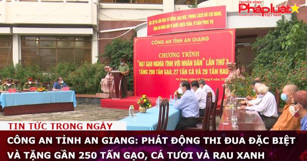 Công an tỉnh An Giang: Phát động thi đua đặc biệt và tặng gần 250 tấn gạo, cá tươi và rau xanh